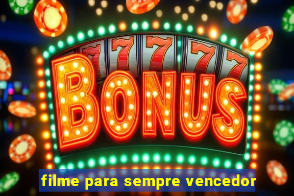 filme para sempre vencedor