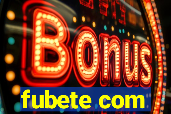 fubete com