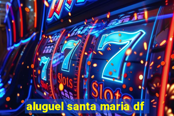 aluguel santa maria df