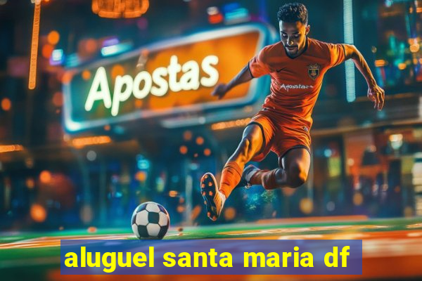 aluguel santa maria df