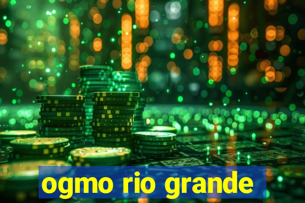ogmo rio grande