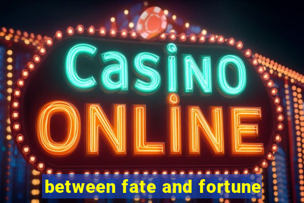 between fate and fortune
