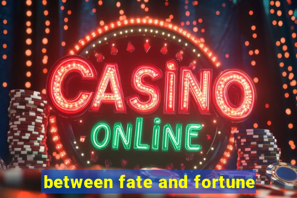 between fate and fortune