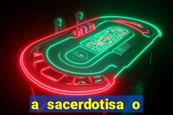 a sacerdotisa o que ele sente por mim