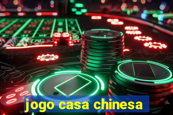 jogo casa chinesa