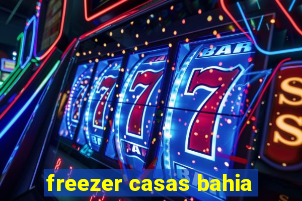 freezer casas bahia