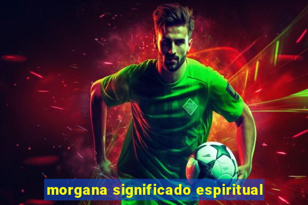 morgana significado espiritual