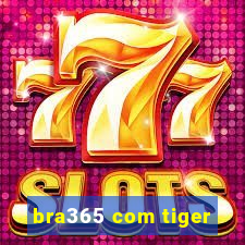 bra365 com tiger