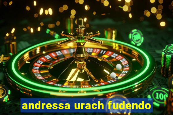 andressa urach fudendo