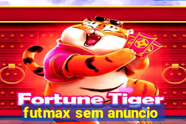 futmax sem anuncio