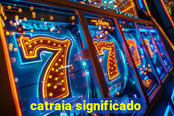 catraia significado