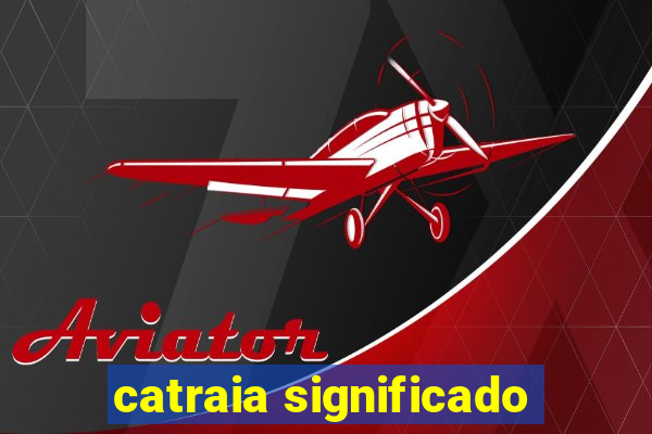 catraia significado