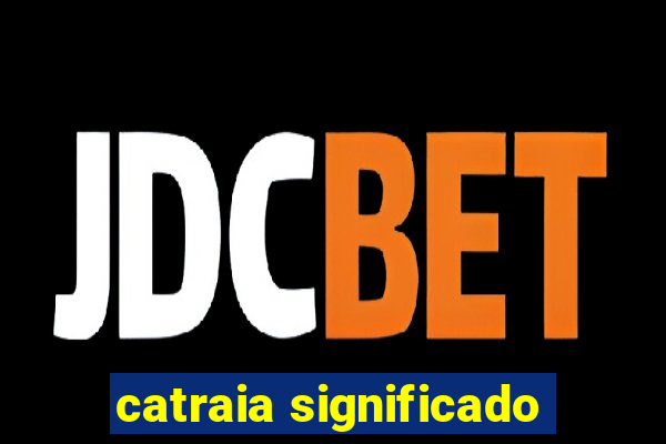 catraia significado