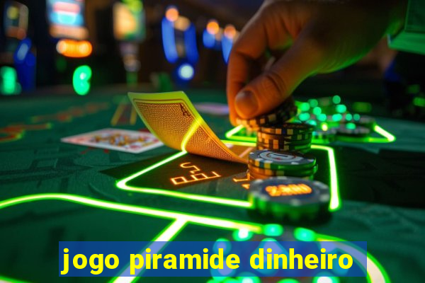jogo piramide dinheiro