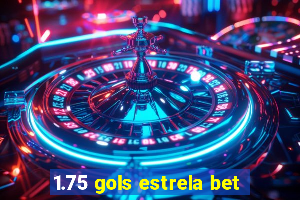 1.75 gols estrela bet