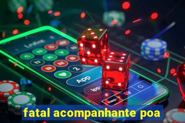 fatal acompanhante poa
