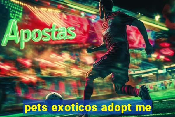 pets exoticos adopt me