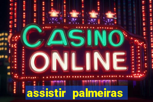 assistir palmeiras futebol play
