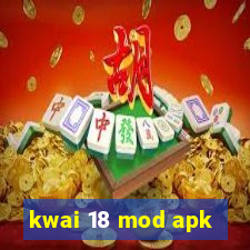 kwai 18 mod apk