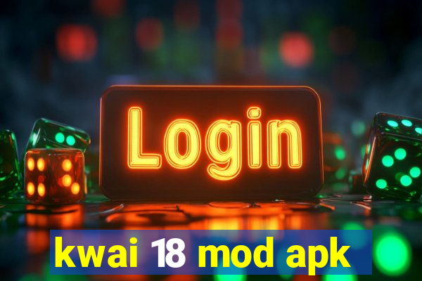 kwai 18 mod apk