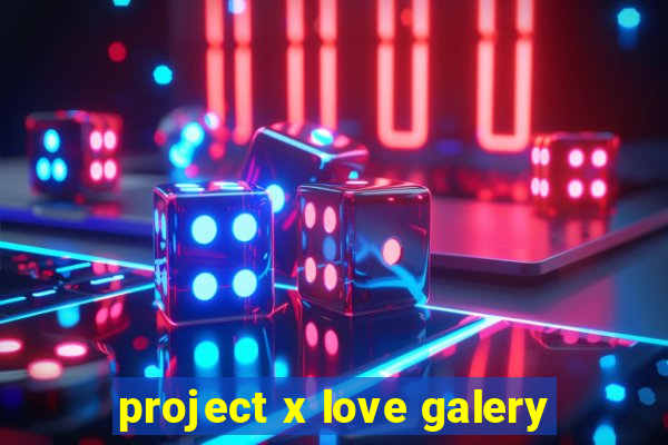 project x love galery