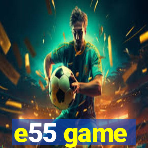 e55 game