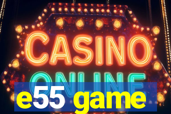 e55 game