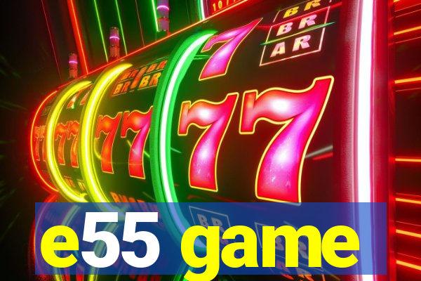 e55 game
