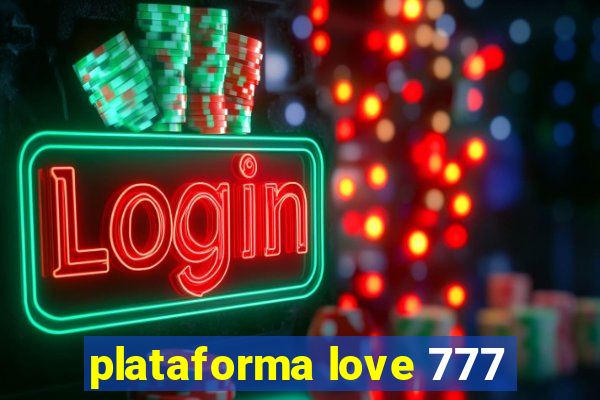 plataforma love 777