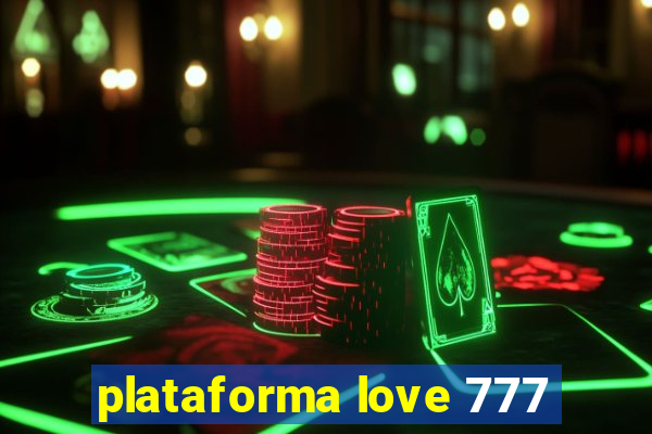 plataforma love 777