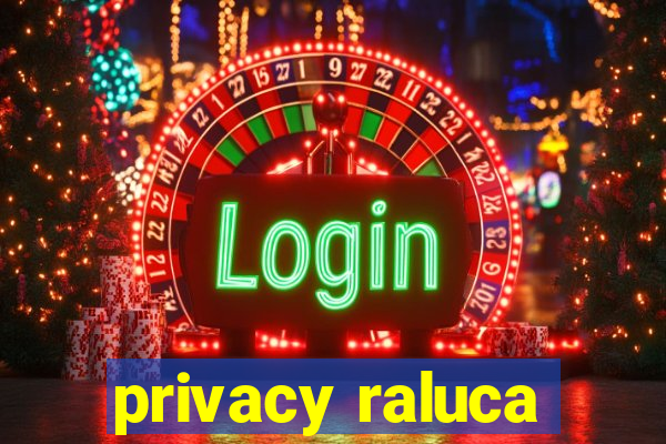 privacy raluca