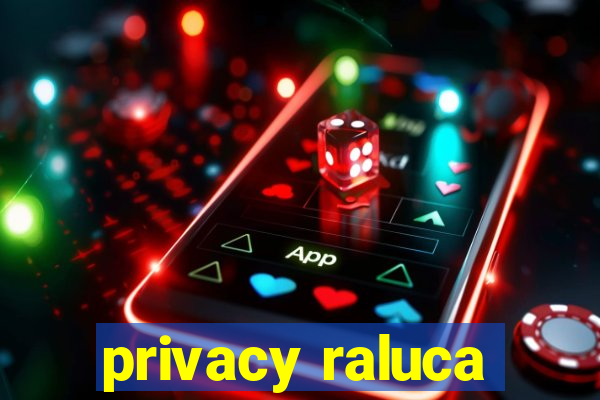privacy raluca