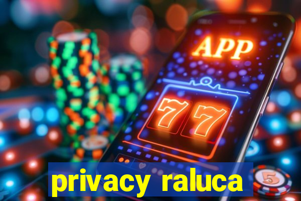 privacy raluca
