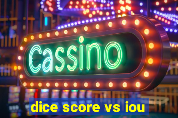 dice score vs iou