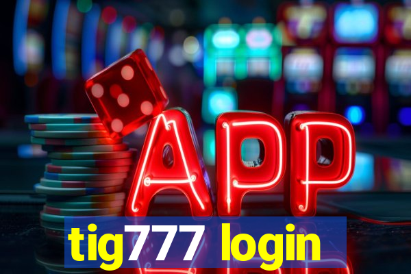 tig777 login