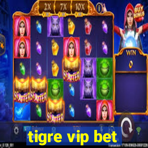 tigre vip bet