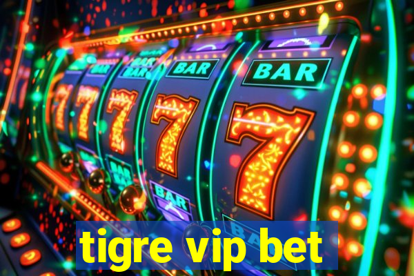 tigre vip bet