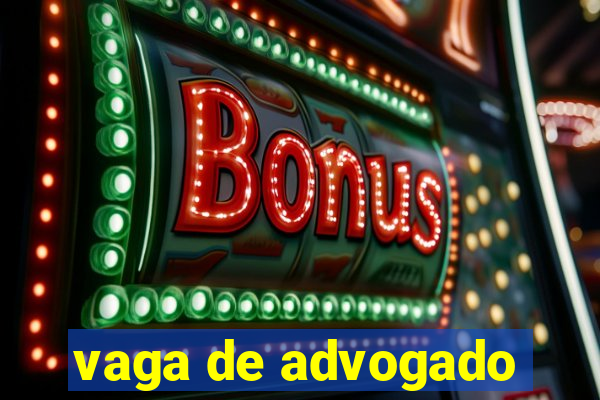 vaga de advogado