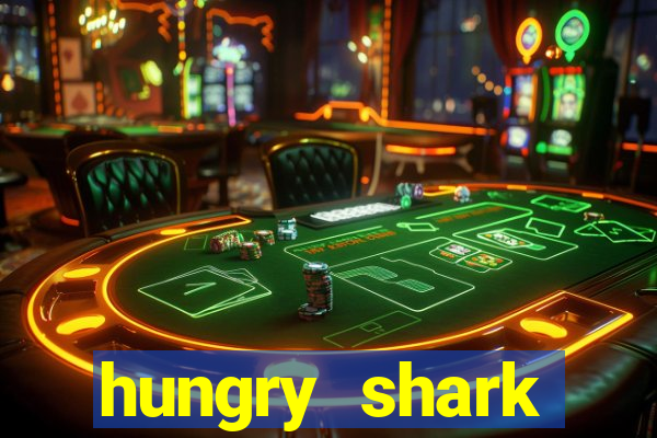 hungry shark evolution dinheiro infinito 2024