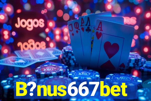 B?nus667bet