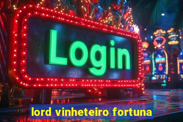 lord vinheteiro fortuna