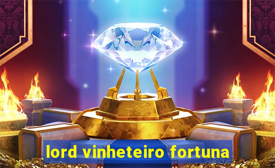 lord vinheteiro fortuna