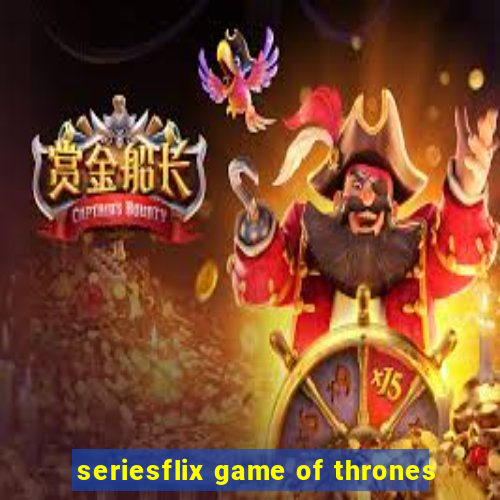 seriesflix game of thrones