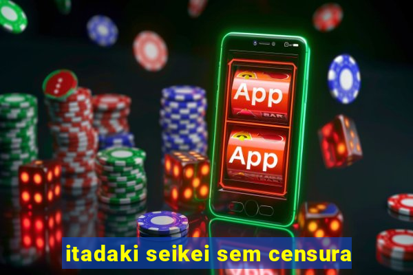 itadaki seikei sem censura
