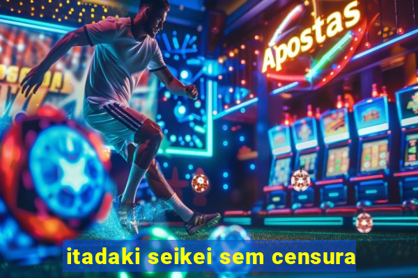 itadaki seikei sem censura