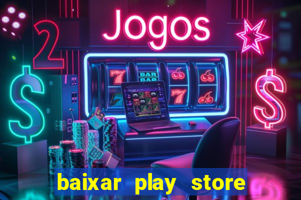baixar play store para pc baixaki