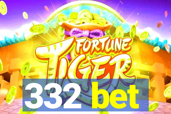 332 bet