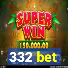 332 bet