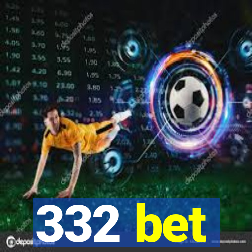 332 bet