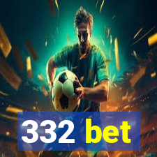 332 bet